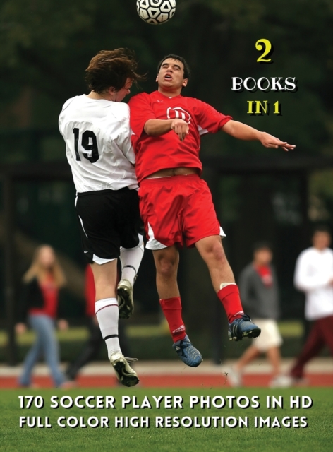[ 2 Books in 1 ] - 170 Soccer Player Photos in HD - Full Color High Resolution Images : This Book Includes 2 Photo Albums - Male And Female Athletes - Discover The Best Football Pictures - Hardback Ve, Hardback Book