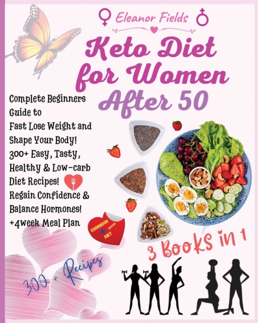 Keto Diet for Women Over 50 : COOKBOOK + DIET EDITION-Complete Beginners Guide to Fast Lose Weight and Shape Your Body! 300+ Easy, Tasty, Healthy & Low-carb Diet Recipes! Regain Confidence & Balance H, Paperback / softback Book