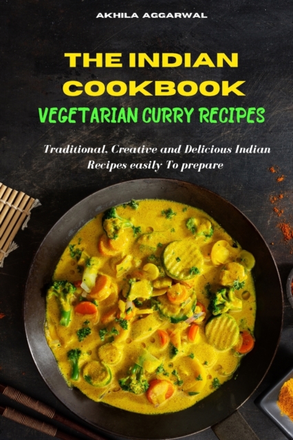 Indian Cookbook Vegetarian Curry Recipe : Traditional, Creative and Delicious Indian Recipes To prepare easily at home, Paperback / softback Book