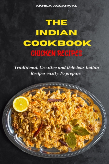 Indian Cookbook Chicken Recipes : Traditional, Creative and Delicious Indian Recipes To prepare easily at home, Paperback / softback Book