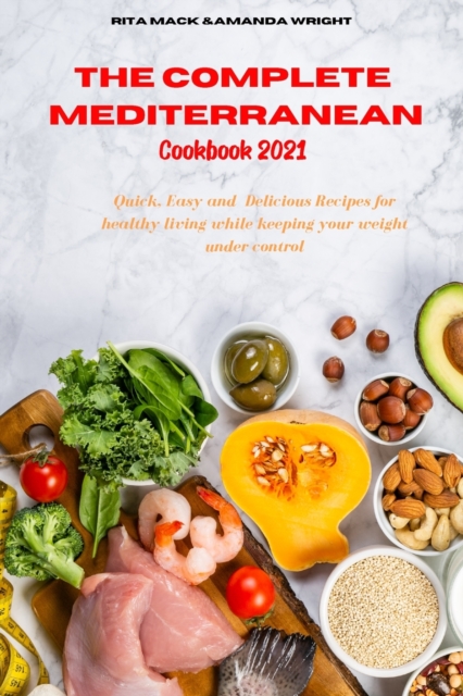 The Complete Mediterranean Cookbook 2021 : Easy and Healthy Delicious Recipes keeping your weight under control, Paperback / softback Book
