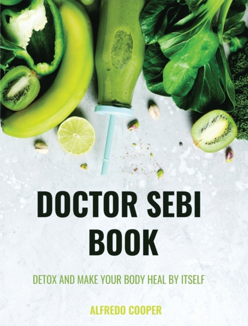 Doctor Sebi Book : 4 Books in 1: Detox and Make your Body Heal by itself, Hardback Book