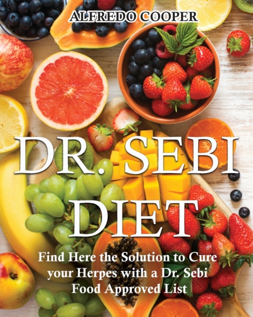 Dr. Sebi Diet : Find Here the Solution to Cure your Herpes with a Dr. Sebi Food Approved List, Paperback / softback Book
