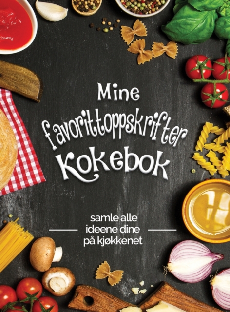 Mine favorittoppskrifter kokebok - : Samle alle ideene dine pa kjokkenet; Flott gave til enhver matlagingselsker. Gjor et godt inntrykk med venner!, Hardback Book