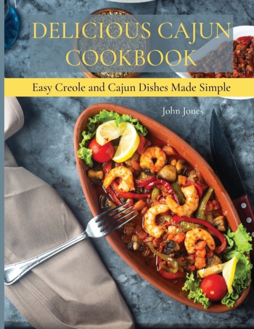 Delicious Cajun Coookbook : Easy Creole And Cajun Dishes Made Simple, Paperback / softback Book