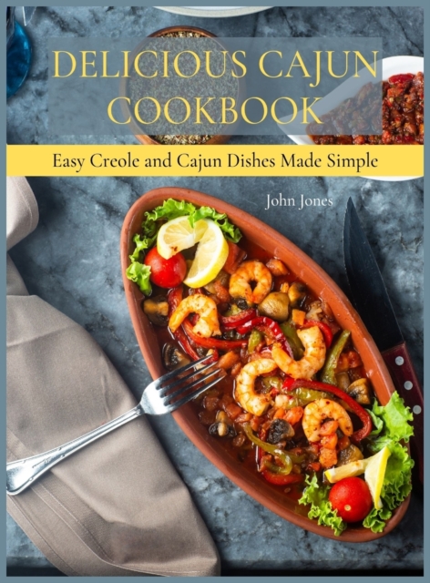 Delicious Cajun Coookbook : Easy Creole And Cajun Dishes Made Simple, Hardback Book