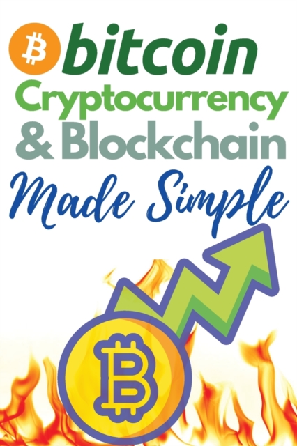Bitcoin, Cryptocurrency and Blockchain Made Simple! : The Only 2 in 1 Bundle You Need to Master the World of Cryptocurrency and Day Trading - Learn to Trade and Invest like a Market Wizard!, Paperback / softback Book
