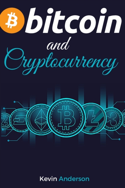 Bitcoin and Cryptocurrency : Learn the Best Practices to Invest in the World of Blokchain in the Safest Way Possible - Discover the Power of DeFi and how it will Change the Financial System for Good!, Paperback / softback Book