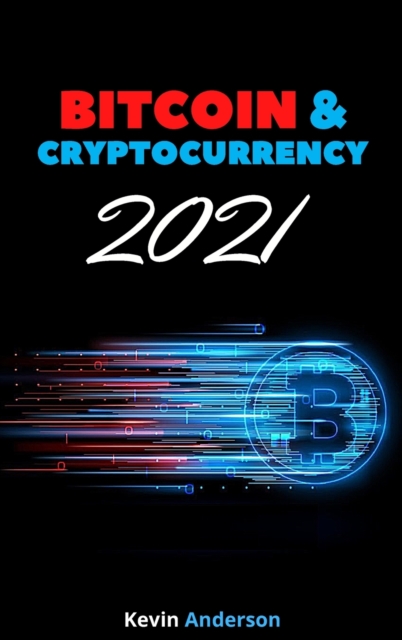 Bitcoin and Cryptocurrency 2021 - 2 Books in 1 : Learn the Strategies to Invest in Bitcoin, Ethereum and DeFi and Milk the Market Like a Cash Cow During the 2021 Bull Run!, Hardback Book