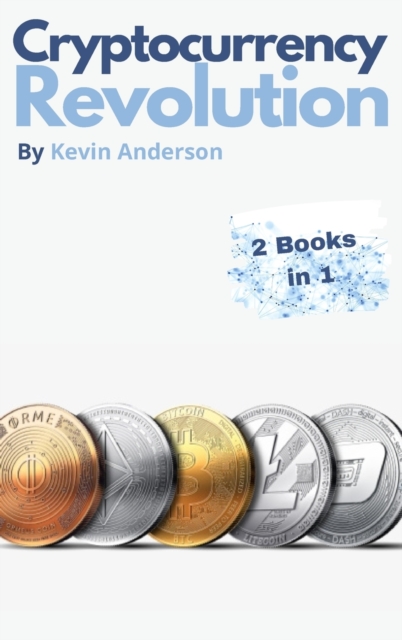 Cryptocurrency Revolution - 2 Books in 1 : Everything You Need to Know to Take Advantage of the 2021 Bitcoin Bull Run!, Hardback Book