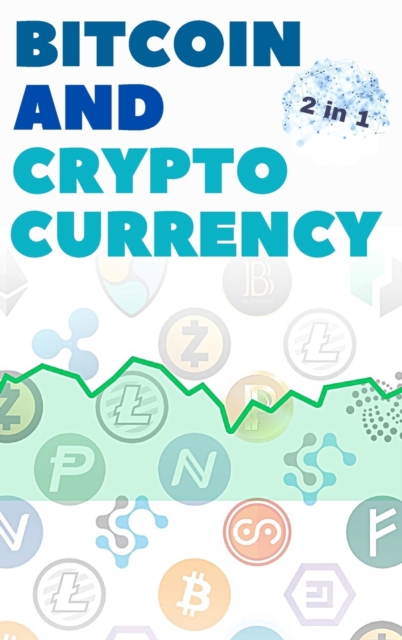 Bitcoin and Cryptocurrency - 2 Books in 1 : Eye Opening Tips and Tricks to Take Advantage of this Life Changing Bull Run and Build Generational Wealth!, Hardback Book