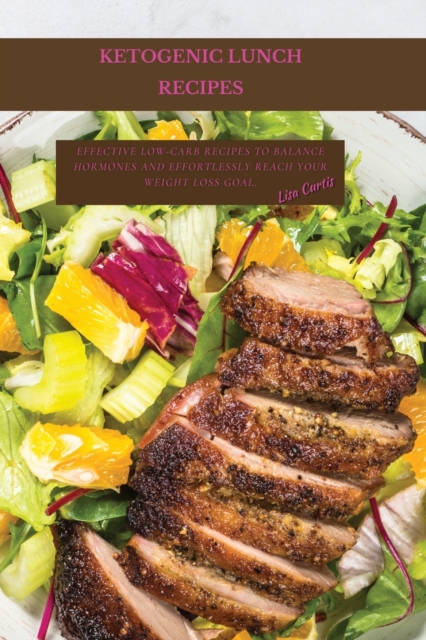 Ketogenic Poultry Recipes : Effective Low-Carb Recipes To Balance Hormones And Effortlessly Reach Your Weight Loss Goal., Paperback / softback Book