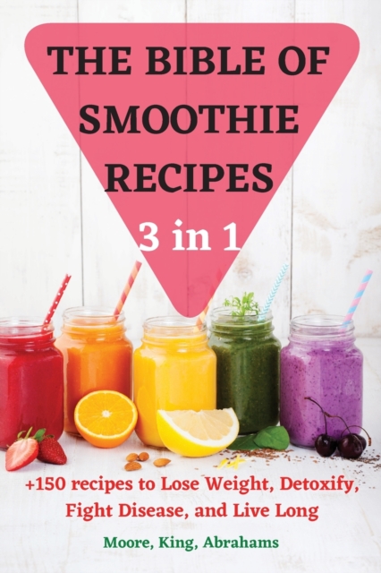 THE BIBLE OF SMOOTHIE RECIPES 3 in 1, Paperback / softback Book
