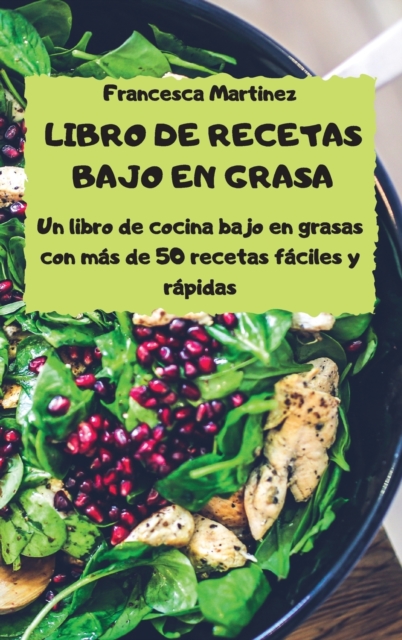 LIBRO DE RECETAS BAJO EN GRASA Un libro de cocina bajo en grasas - con mas de 50 recetas faciles y rapidas -, Hardback Book