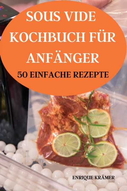 Sous Vide Kochbuch Fur Anfanger 50 Einfache Rezepte, Paperback / softback Book