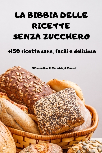 LA BIBBIA DELLE RICETTE SENZA ZUCCHERO +150 ricette sane, facili e deliziose, Paperback / softback Book