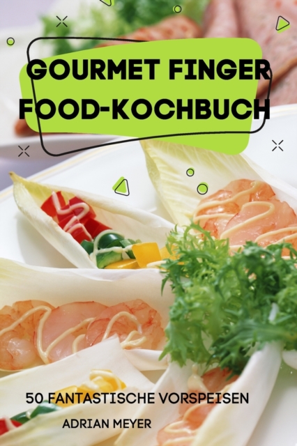 Gourmet Finger Food-Kochbuch 50 Fantastische Vorspeisen, Paperback / softback Book