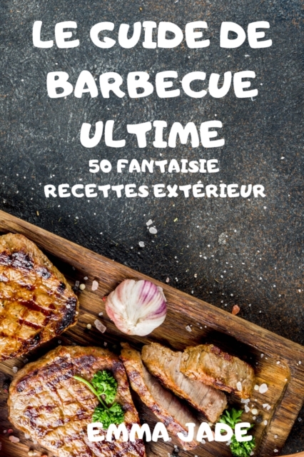 Le Guide de Barbecue Ultime, Paperback / softback Book