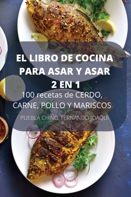 EL LIBRO DE COCINA PARA ASAR Y ASAR 2 EN 1 100 recetas de CERDO, CARNE, POLLO Y MARISCOS, Paperback Book