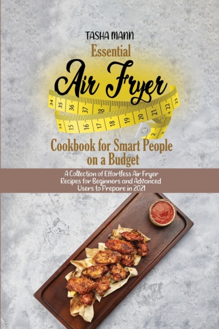 Essential Air Fryer Cookbook for Smart People on a Budget : A Collection of Effortless Air Fryer Recipes for Beginners and Advanced Users to Prepare in 2021, Paperback / softback Book