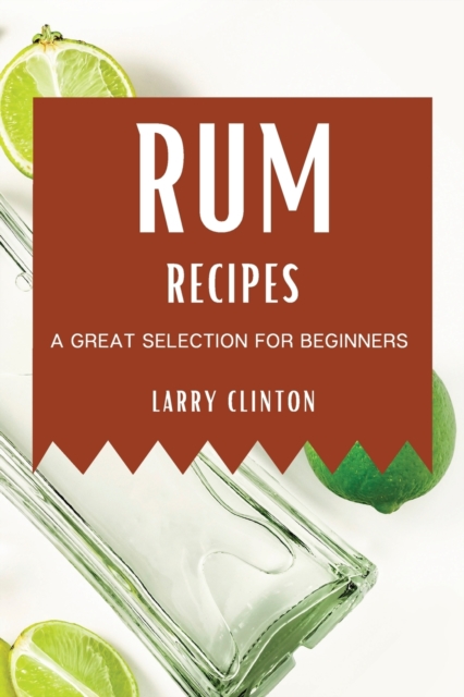 Rum Recipes : A Great Selection for Beginners, Paperback / softback Book