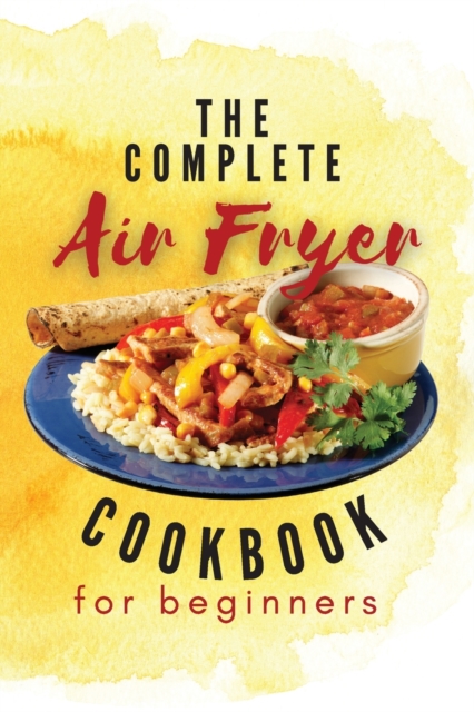 The Complete Air Fryer Cookbook For Beginners, Paperback / softback Book