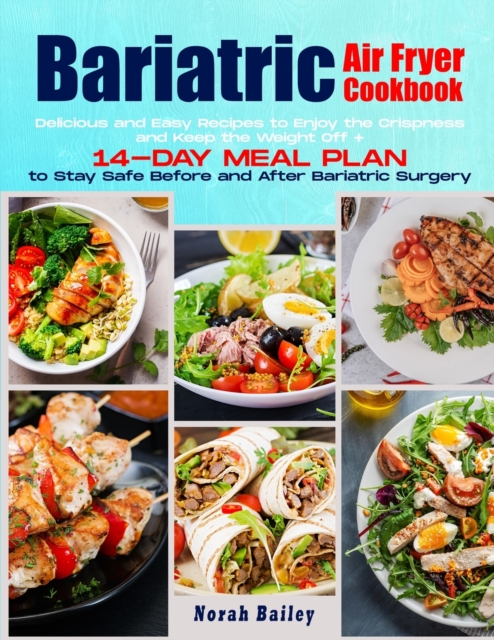 Bariatric Air Fryer Cookbook 2021 : 250 Easy and Delicious Recipes to Enjoy the Crispness and Keep the Weight Off + 14-Day Meal Plan, Paperback / softback Book