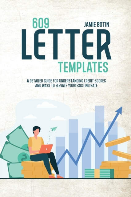 609 Letter Templates : The Best Start Guide To Get Rid Of Bad Credit And Raise Your Credit Score . Use Methods And Tricks To Save Yourself And Your Business Including Dispute Letters, Paperback / softback Book