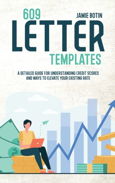 609 Letter Templates : The Best Start Guide To Get Rid Of Bad Credit And Raise Your Credit Score . Use Methods And Tricks To Save Yourself And Your Business Including Dispute Letters, Hardback Book