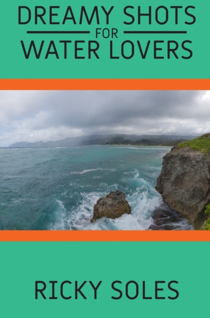 Dreamy Shots for Water Lovers : Discover Amazing Natural Water Glimpses of Our World with This Fantastic Photo Book Made from Photos Taken from the Author in His Many Trips Around the World! Relax You, Hardback Book