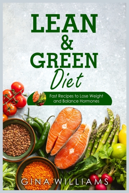 Lean and Green Diet : Fast Recipes to Lose Weight and Balance Hormones, Paperback / softback Book