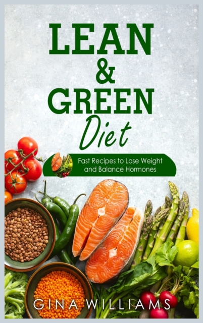Lean and Green Diet : Fast Recipes to Lose Weight and Balance Hormones, Hardback Book