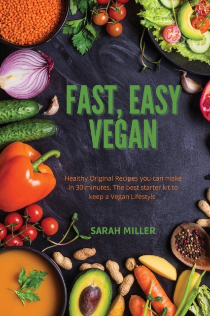 Fast, Easy Vegan : Healthy Original Recipes you can make in 30 minutes. The best starter kit to keep a Vegan Lifestyle, Paperback / softback Book