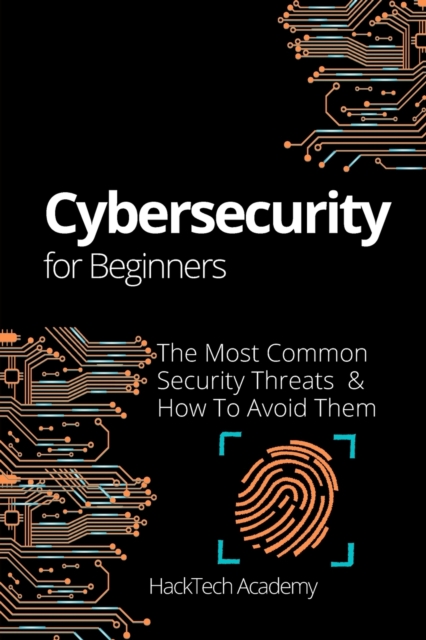 Cybersecurity For Beginners : The Most Common Security Threats & How To Avoid Them, Paperback / softback Book