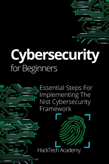 Cybersecurity For Beginners : Essential Steps For Implementing The Nist Cybersecurity Framework, Paperback / softback Book