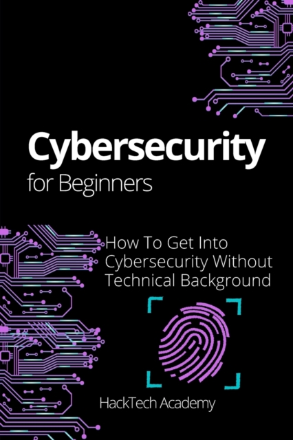 Cybersecurity For Beginners : How To Get Into Cybersecurity Without Technical Background, Paperback / softback Book