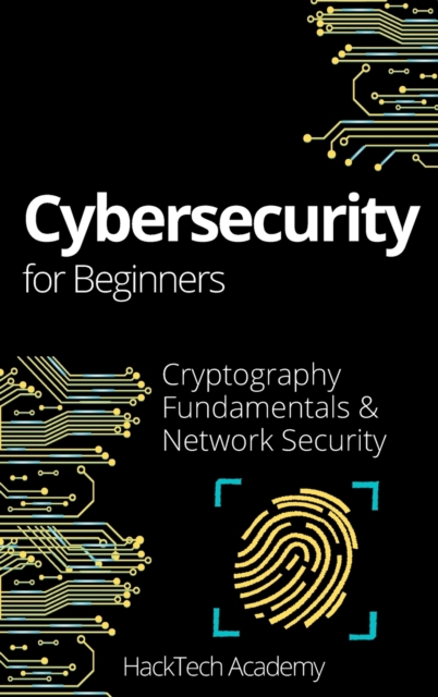 Cybersecurity For Beginners : Cryptography Fundamentals & Network Security, Hardback Book
