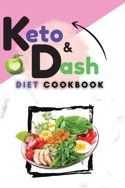 Keto & Dash Diet Cookbook : 2 Books in 1: Lose Weight and Reduce Inflammation with Quick and Tasty Recipes that Pratically Cook Themselves, Paperback / softback Book