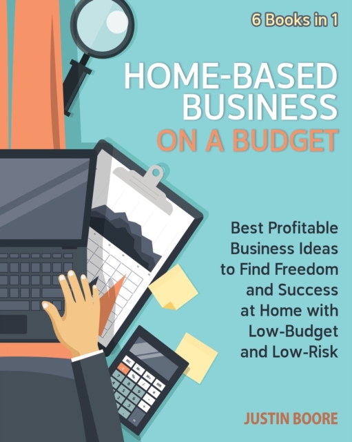Home-Based Business on a Budget [6 Books in 1] : Best Profitable Business Ideas to Find Freedom and Success at Home with Low-Budget and Low-Risk, Paperback / softback Book