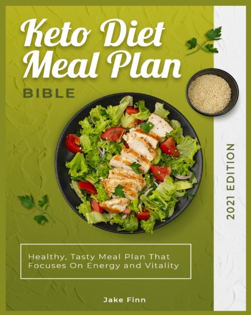 Keto Diet Meal Plan Bible 2021 Edition : Healthy, Tasty Meal Plan That Focuses On Energy and Vitality, Paperback / softback Book