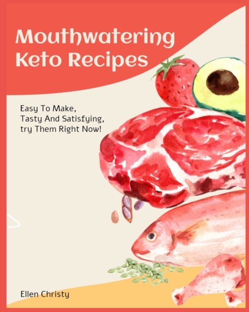 Mouthwatering Keto Recipes : Easy To Make, Tasty And Satisfying, try Them Right Now!, Paperback / softback Book