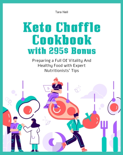 Keto Chaffle Cookbook with 295$ Bonus : Preparing a Full Of Vitality And Healthy Food with Expert Nutritionists' Tips, Paperback / softback Book