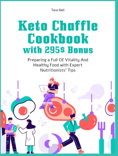 Keto Chaffle Cookbook with 295$ Bonus : Preparing a Full Of Vitality And Healthy Food with Expert Nutritionists' Tips, Hardback Book