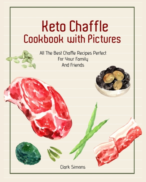Keto Chaffle Cookbook with Pictures : All The Best Chaffle Recipes Perfect For Your Family And Friends, Paperback / softback Book