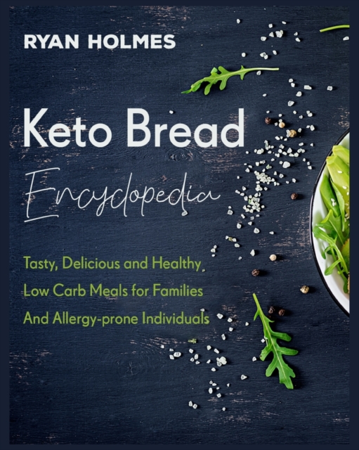Keto Bread Encyclopedia : Tasty, Delicious and Healthy Low Carb Meals for Families And Allergy-prone Individuals, Paperback / softback Book
