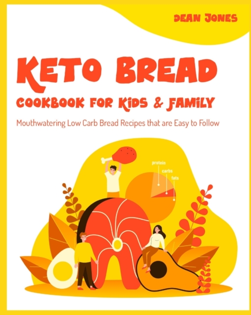 Keto Bread Cookbook for Kids & Family : Mouthwatering Low Carb Bread Recipes that are Easy to Follow, Paperback / softback Book
