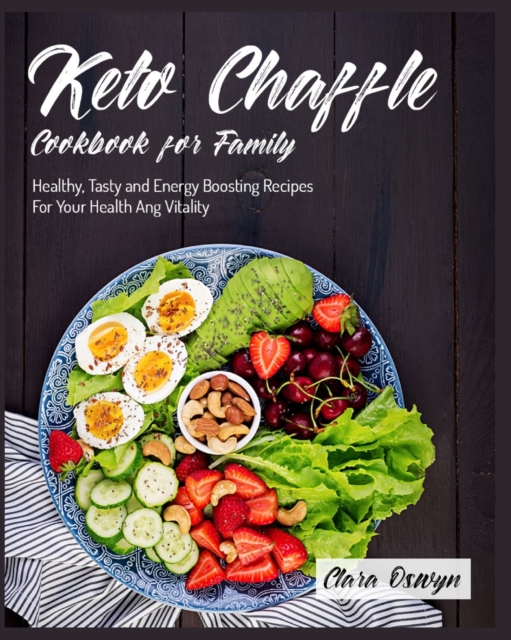 Keto Chaffle Cookbook for Family : Healthy, Tasty and Energy Boosting Recipes For Your Health Ang Vitality, Paperback / softback Book
