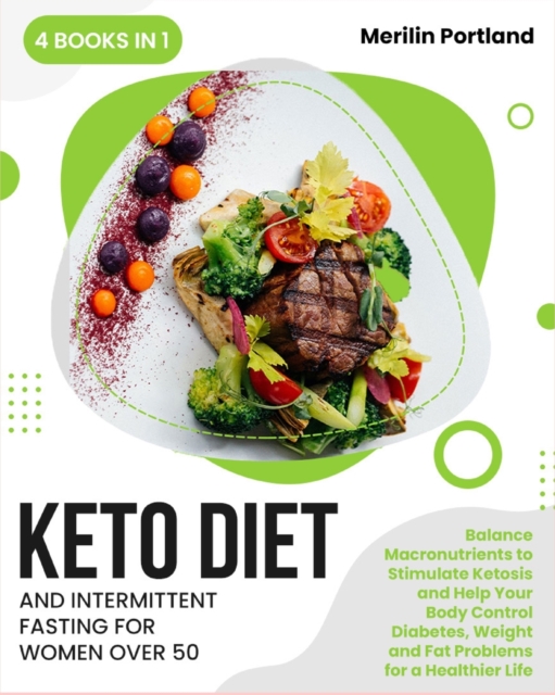 Keto Diet and Intermittent Fasting for Women Over 50 : Balance Macronutrients to Stimulate Ketosis and Help Your Body Control Diabetes, Weight and Fat Problems for a Healthier Life, Paperback / softback Book