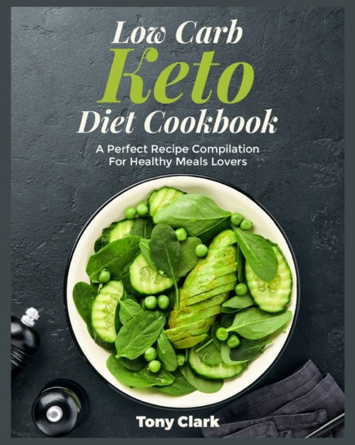 Low Carb Keto Diet Cookbook : A Perfect Recipe Compilation For Healthy Meals Lovers, Paperback / softback Book