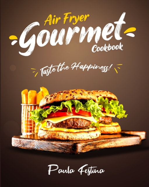Air Fryer Gourmet Cookbook : Taste the Happiness!, Paperback / softback Book